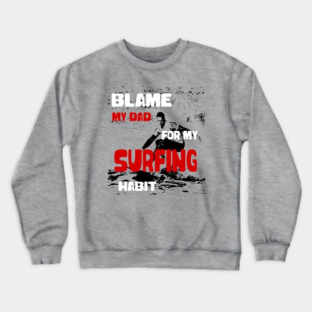 Blame my Dad Design for Surfer Gift Crewneck Sweatshirt by etees0609